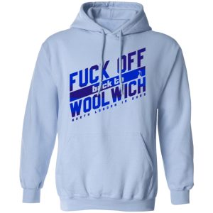 Fuck Off Back To Wool Wich North London Is Ours T Shirts Hoodies Sweater 7