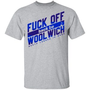 Fuck Off Back To Wool Wich North London Is Ours T Shirts Hoodies Sweater 9