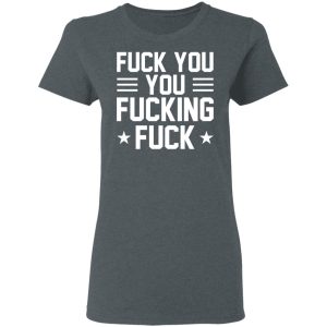 Fuck You You Fucking Fuck Shirt 2