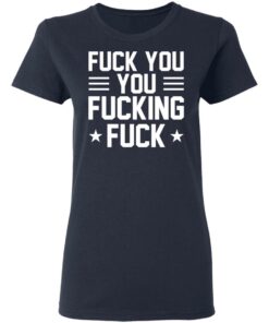 Fuck You You Fucking Fuck Shirt 3