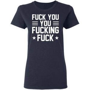 Fuck You You Fucking Fuck Shirt 3