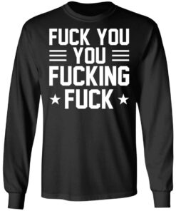 Fuck You You Fucking Fuck Shirt 5