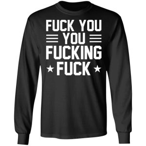 Fuck You You Fucking Fuck Shirt 5