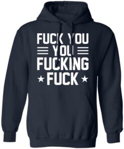 Fuck You You Fucking Fuck Shirt 7