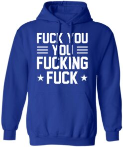 Fuck You You Fucking Fuck Shirt 9
