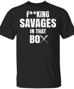 Fucking Savages In That Box Shirt 1