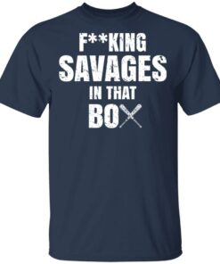 Fucking Savages In That Box Shirt 2 Fucking Savages In That Box Shirt 11