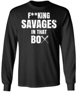 Fucking Savages In That Box Shirt 8 Fucking Savages In That Box Shirt 5