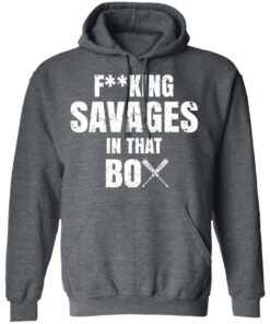 Fucking Savages In That Box Shirt 11 Fucking Savages In That Box Shirt 8