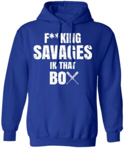 Fucking Savages In That Box Shirt 12 Fucking Savages In That Box Shirt 9