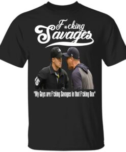 Fucking Savages My Guys Are Savages In That Box Shirt 1