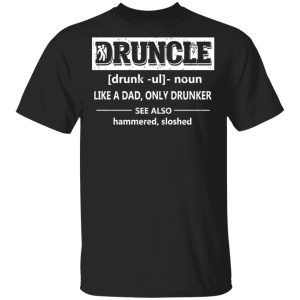 Funny Druncle Noun Definition Drunk Drunker Uncle T-Shirts