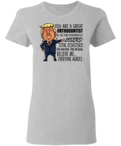 Funny Trump You Are A Great Orthodontist Shirt 12