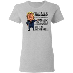 Funny Trump You Are A Great Orthodontist Shirt 12