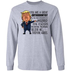 Funny Trump You Are A Great Orthodontist Shirt 2