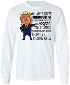Funny Trump You Are A Great Orthodontist Shirt 3