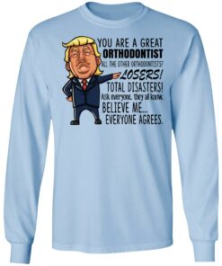 Funny Trump You Are A Great Orthodontist Shirt 4