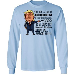 Funny Trump You Are A Great Orthodontist Shirt 4