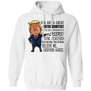 Funny Trump You Are A Great Orthodontist Shirt 6