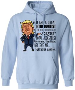 Funny Trump You Are A Great Orthodontist Shirt 7