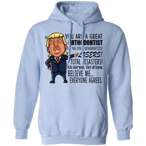 Funny Trump You Are A Great Orthodontist Shirt 7