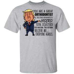 Funny Trump You Are A Great Orthodontist Shirt 9