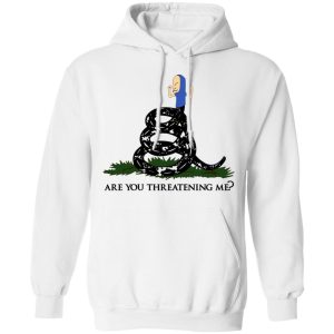 Gadsden Flag Beavis Are You Threatening Me T Shirts Hoodies Sweatshirt 6