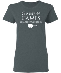 Game Of Games Chardee Macdennis T Shirts Hoodies Sweatshirt 2