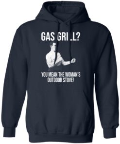 Gas Grill You Mean The Womans Outdoor Stove Shirt 7