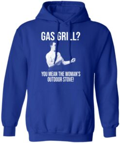 Gas Grill You Mean The Womans Outdoor Stove Shirt 9