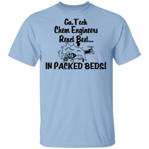 Georgia Tech Chem Engineers React Best In Packed Beds T-Shirts, Hoodies, Long Sleeve