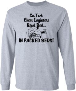 Georgia Tech Chem Engineers React Best In Packed Beds T-Shirts, Hoodies, Long Sleeve 4 Georgia Tech Chem Engineers React Best In Packed Beds T Shirts Hoodies Long Sleeve 2