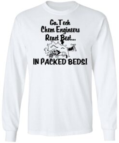 Georgia Tech Chem Engineers React Best In Packed Beds T-Shirts, Hoodies, Long Sleeve 5 Georgia Tech Chem Engineers React Best In Packed Beds T Shirts Hoodies Long Sleeve 3