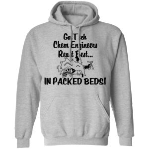 Georgia Tech Chem Engineers React Best In Packed Beds T Shirts Hoodies Long Sleeve 5