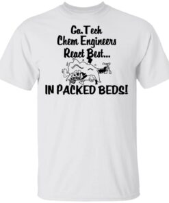 Georgia Tech Chem Engineers React Best In Packed Beds T-Shirts, Hoodies, Long Sleeve 10 Georgia Tech Chem Engineers React Best In Packed Beds T Shirts Hoodies Long Sleeve 8