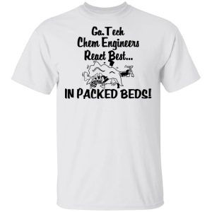 Georgia Tech Chem Engineers React Best In Packed Beds T Shirts Hoodies Long Sleeve 8