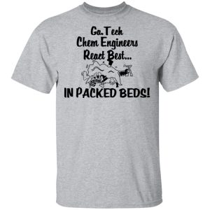 Georgia Tech Chem Engineers React Best In Packed Beds T Shirts Hoodies Long Sleeve 9