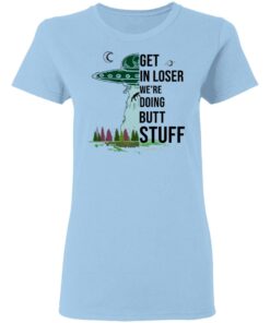 Get In Loser We're Doing Butt Stuff T Shirts Hoodies Sweatshirt 10