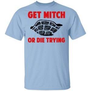 Get Mitch Or Die Trying Mitch McConnell T-Shirts, Hoodies, Sweater