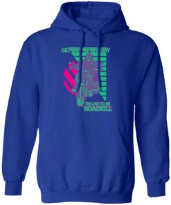 Get Out Of My Way Im Late To Be Roadkill T Shirts Hoodies Sweater 10