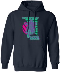 Get Out Of My Way Im Late To Be Roadkill T Shirts Hoodies Sweater 8