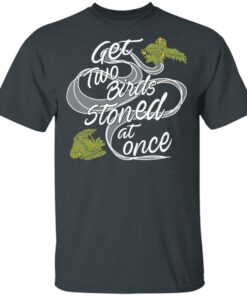 Get Two Birds Stoned At Once T-Shirts 1 Get Two Birds Stoned At Once T Shirts 10