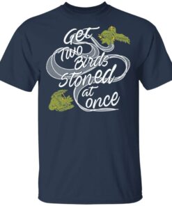 Get Two Birds Stoned At Once T-Shirts 2 Get Two Birds Stoned At Once T Shirts 11
