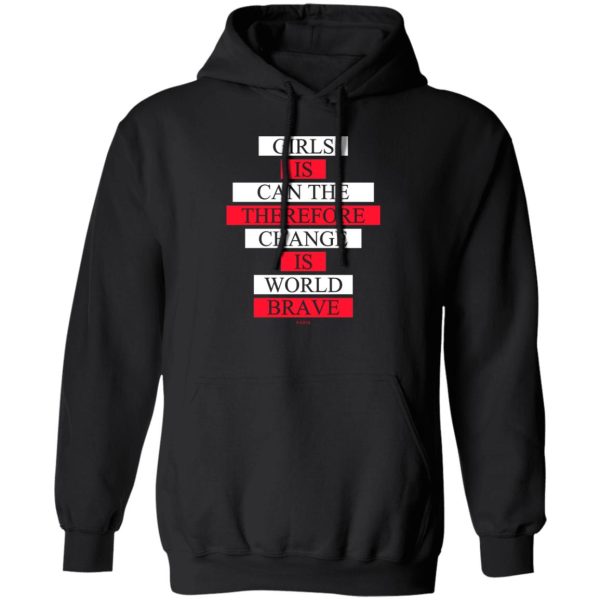 Girls Is Can The Therefore Change Is World Brave T-Shirts, Hoodie, Sweatshirt