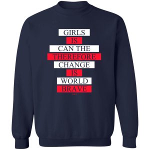 Girls Is Can The Therefore Change Is World Brave T Shirts Hoodie Sweatshirt 12