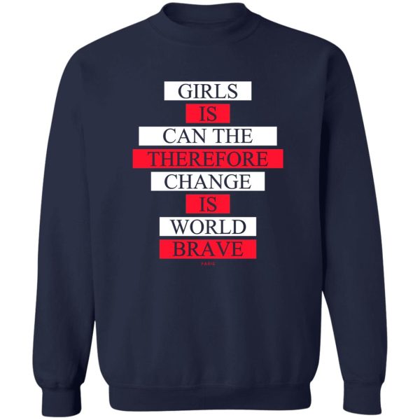 Girls Is Can The Therefore Change Is World Brave T-Shirts, Hoodie, Sweatshirt