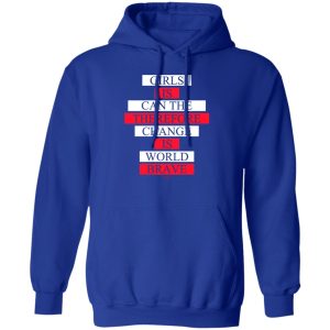 Girls Is Can The Therefore Change Is World Brave T Shirts Hoodie Sweatshirt 8