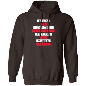 Girls Is Can The Therefore Change Is World Brave T Shirts Hoodie Sweatshirt 9