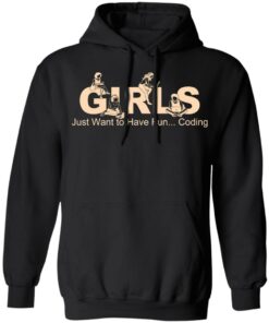 Girls Just Want To Have Fun Coding T Shirts Hoodies Sweater 2