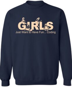 Girls Just Want To Have Fun Coding T Shirts Hoodies Sweater 7